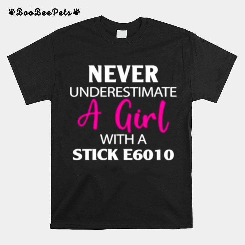 Never Underestimate A Girl With Stick E6010 T-Shirt
