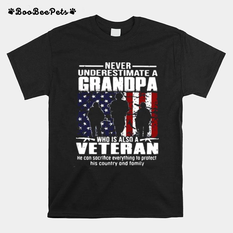 Never Underestimate A Grandpa Who Is Also A Veteran I Can Sacrifice Everything To Protect T-Shirt