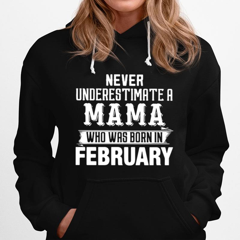 Never Underestimate A Mama Who Was Born In February Hoodie