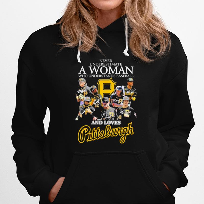 Never Underestimate A Woman Who Understands Baseball And Love Pittsburgh Pirates Signatures Hoodie