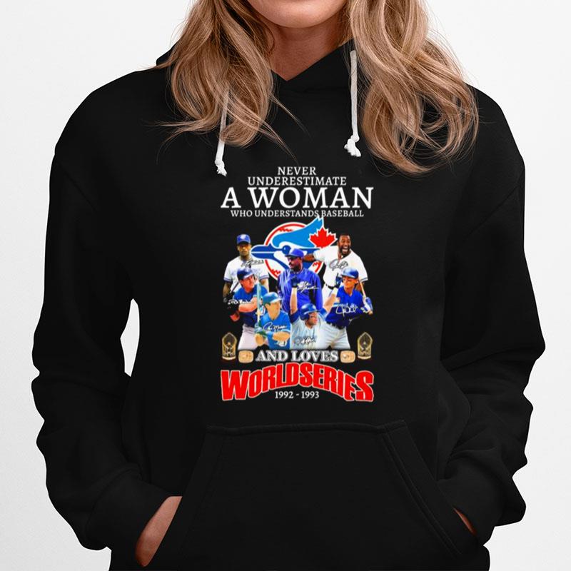 Never Underestimate A Woman Who Understands Baseball And Loves Toronto Blue Jays World Series 1992 1993 Signatures Hoodie