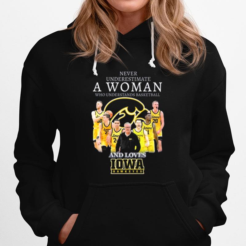 Never Underestimate A Woman Who Understands Basketball And Loves Iowa Hawkeyes 2023 Hoodie