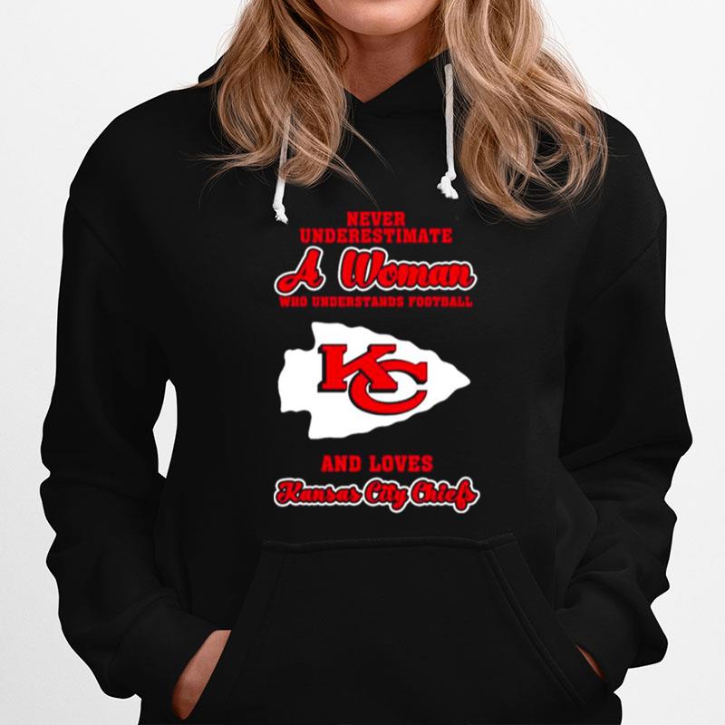 Never Underestimate A Woman Who Understands Football And Love Kansas City Chiefs Womens Hoodie