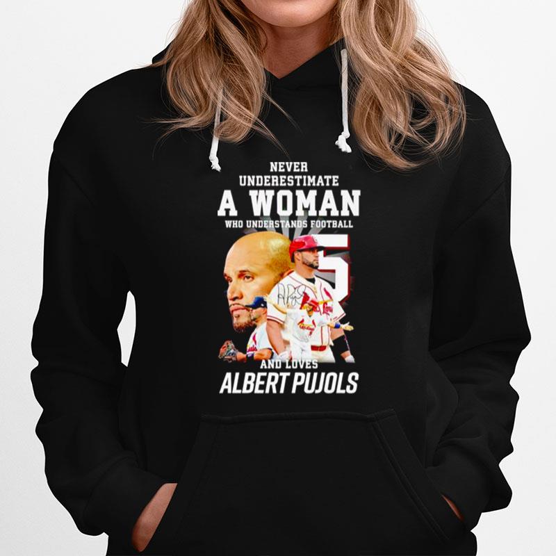 Never Underestimate A Woman Who Understands Football And Loves Albert Pujols Signature Hoodie