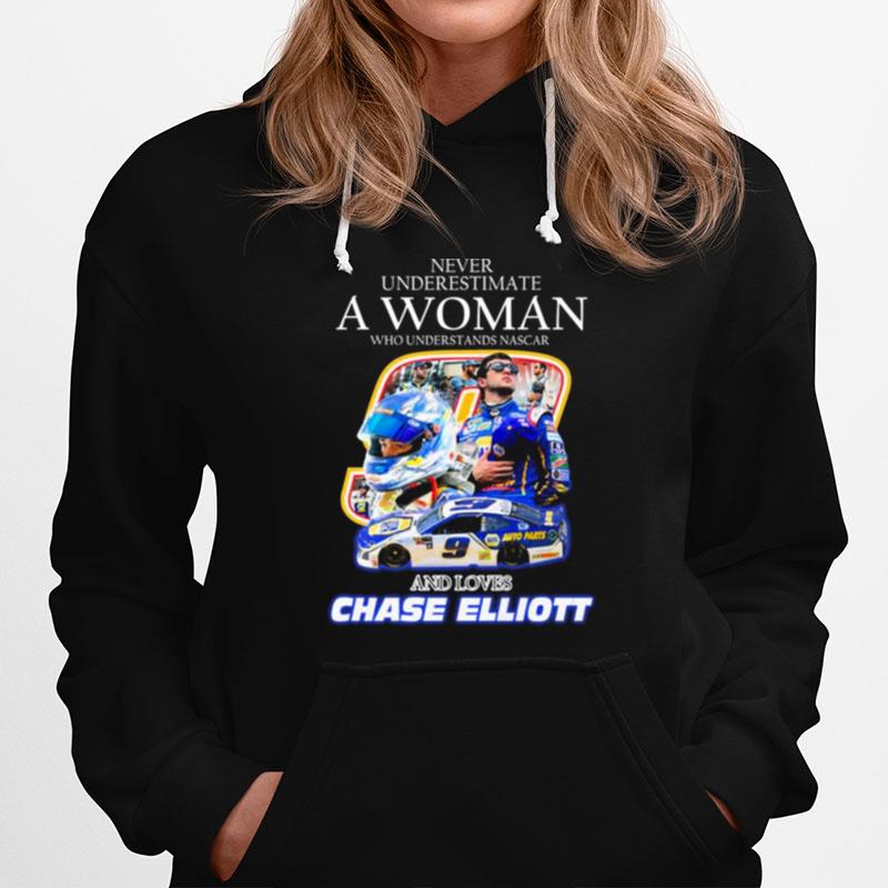 Never Underestimate A Woman Who Understands Nascar And Loves Chase Elliott 2022 Hoodie
