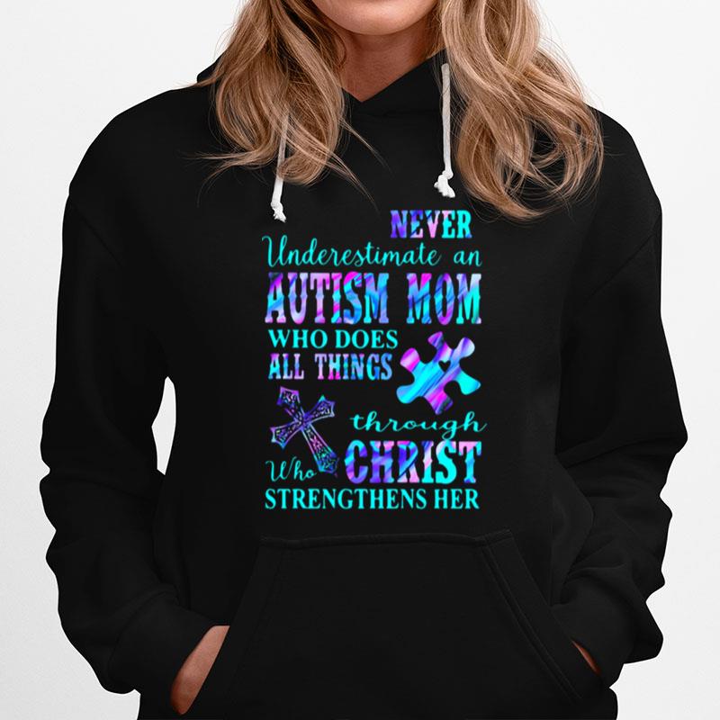 Never Underestimate An Autism Mom Who Does All Things Through Who Christ Strengthens Her Hoodie