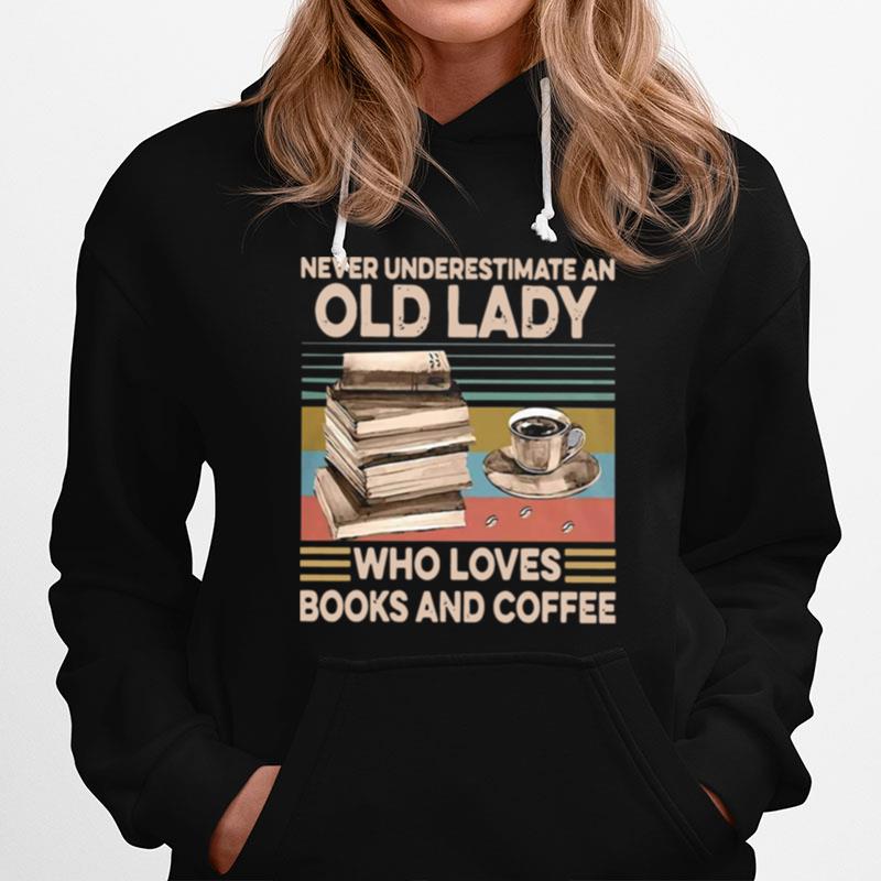 Never Underestimate An Old Lady Who Loves Books And Coffee Vintage Hoodie