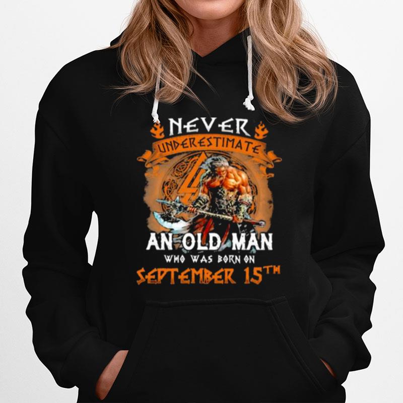 Never Underestimate An Old Man Who Was Born On September 15Th Hoodie