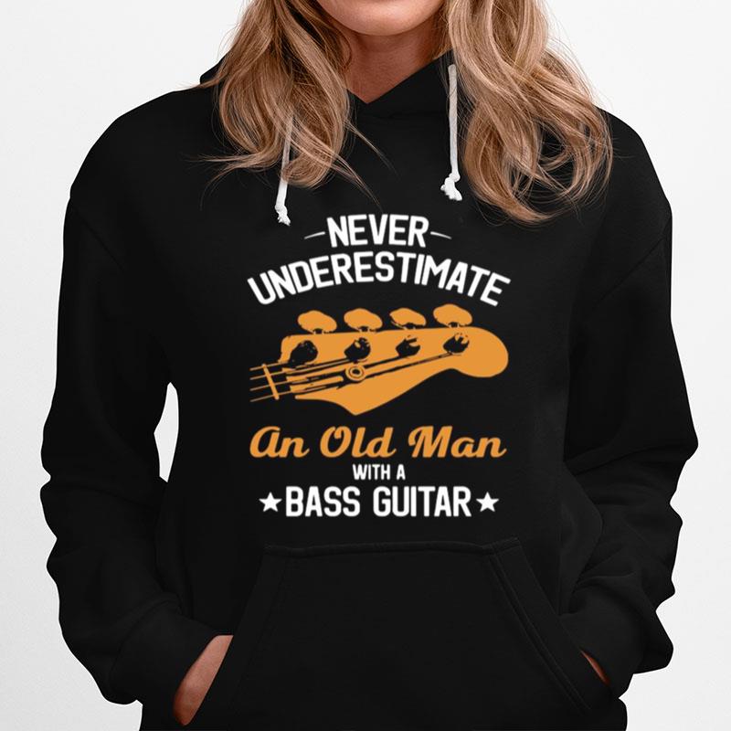 Never Underestimate An Old Man With A Bass Guitar Hoodie