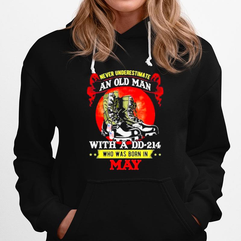 Never Underestimate An Old Man With A Dd 214 Who Was Born In May Tee Hoodie