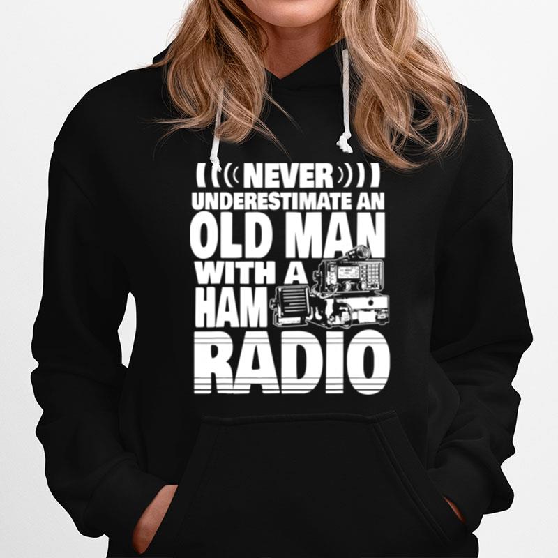 Never Underestimate An Old Man With A Ham Radio Dad Hoodie