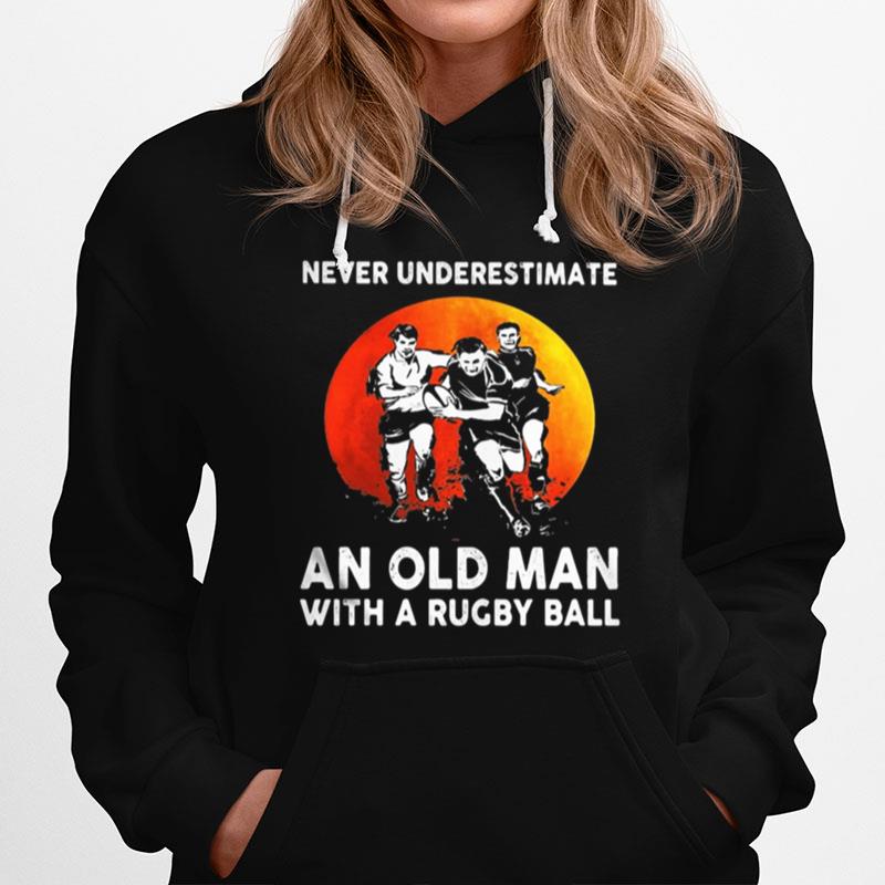 Never Underestimate An Old Man With A Rugby Ball Sunset Hoodie