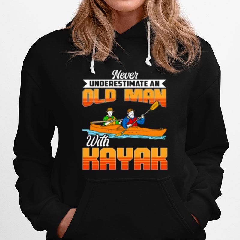 Never Underestimate An Old Man With Kayak Hoodie