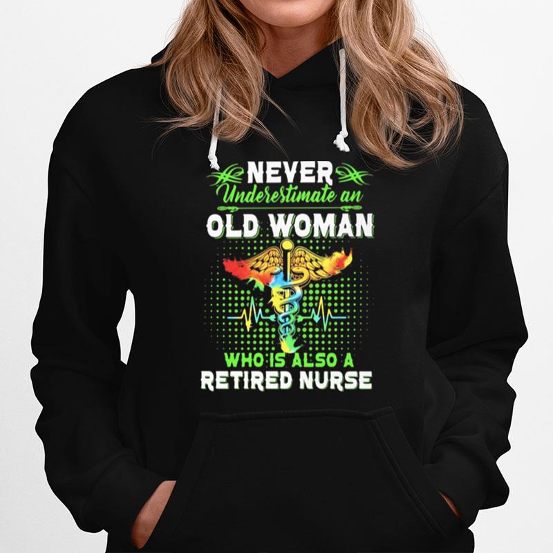 Never Underestimate An Old Woman Who Is Also A Retired Nurse Hoodie