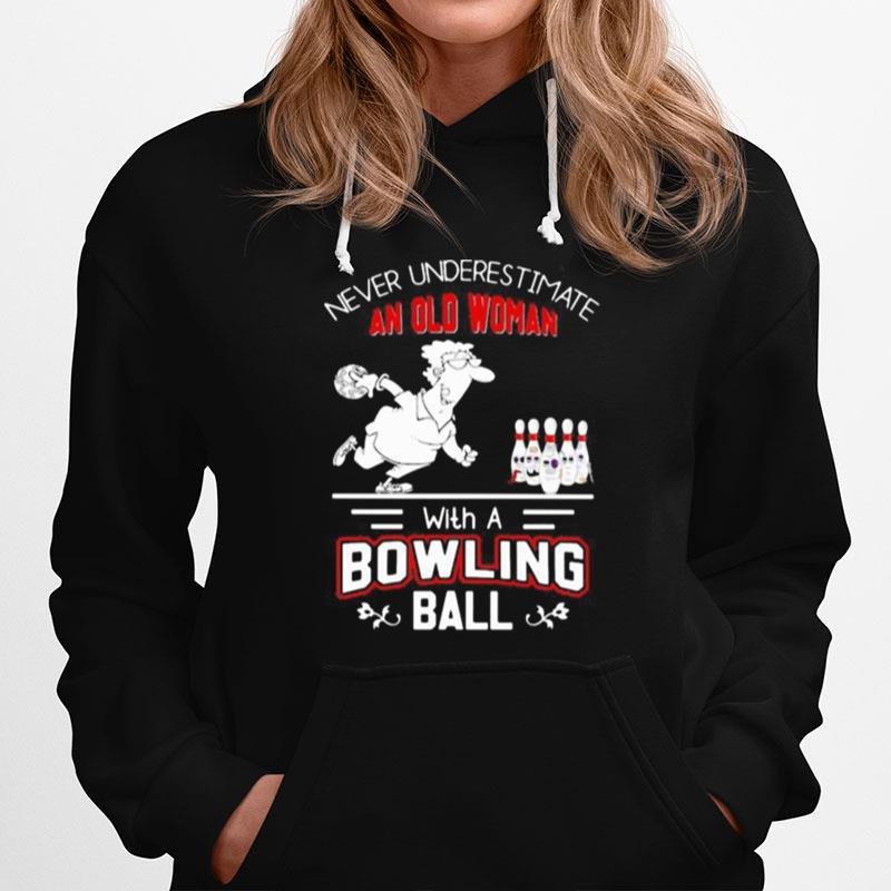 Never Underestimate An Old Woman With A Bowling Ball Hoodie