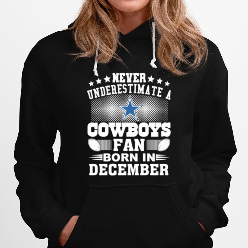 Never Underestimate Cowboys Fan Born In December Hoodie