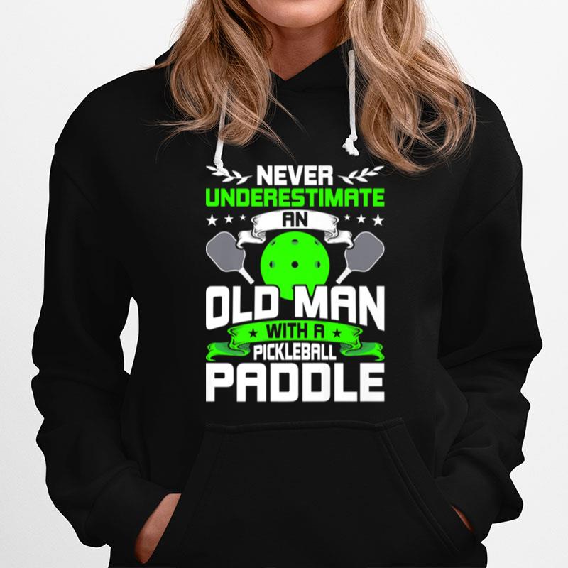 Never Underestimate Old Man With Pickleball Paddle Hoodie