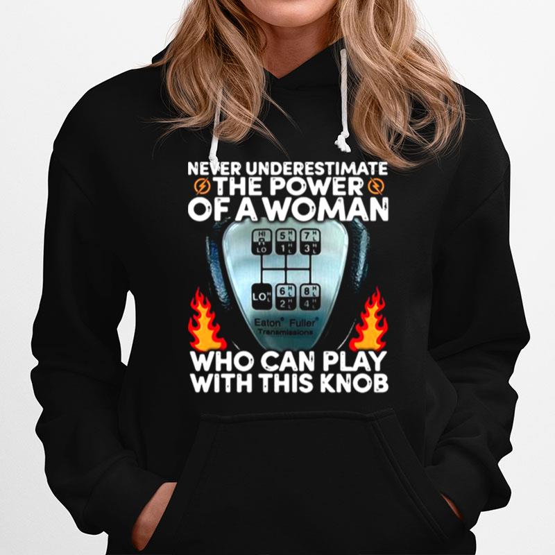 Never Underestimate The Power Of A Woman Who Can Play With This Knob Hoodie