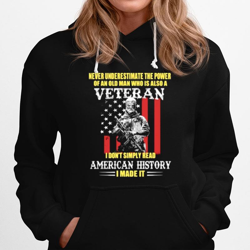 Never Underestimate The Power Of An Old Man Who Is Also A Veteran American History Usa Flag Hoodie