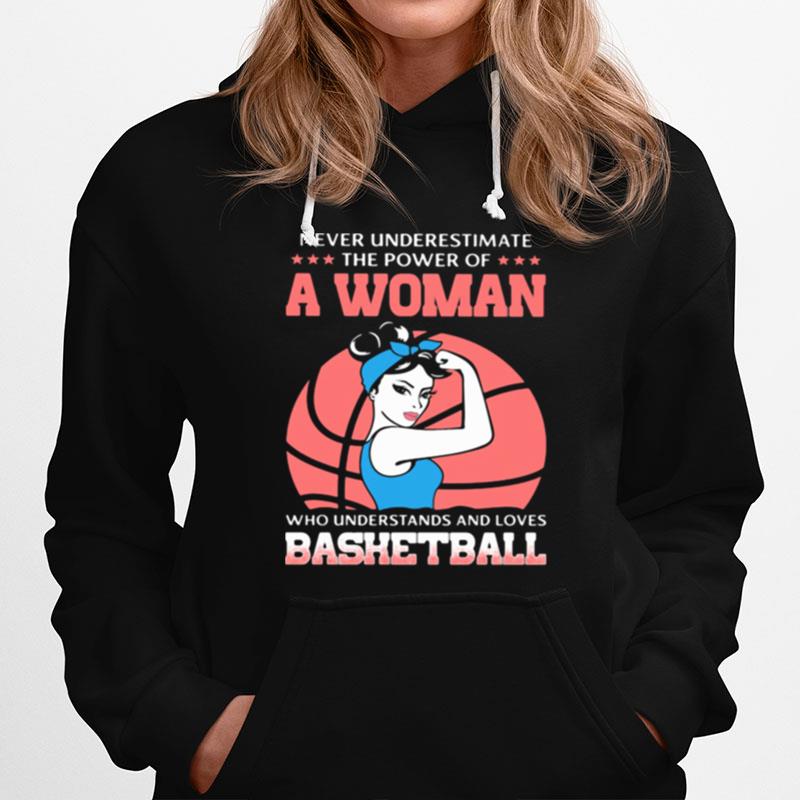 Never Underestimate The Power Of Woman Who Understand And Loves Bashetball Hoodie