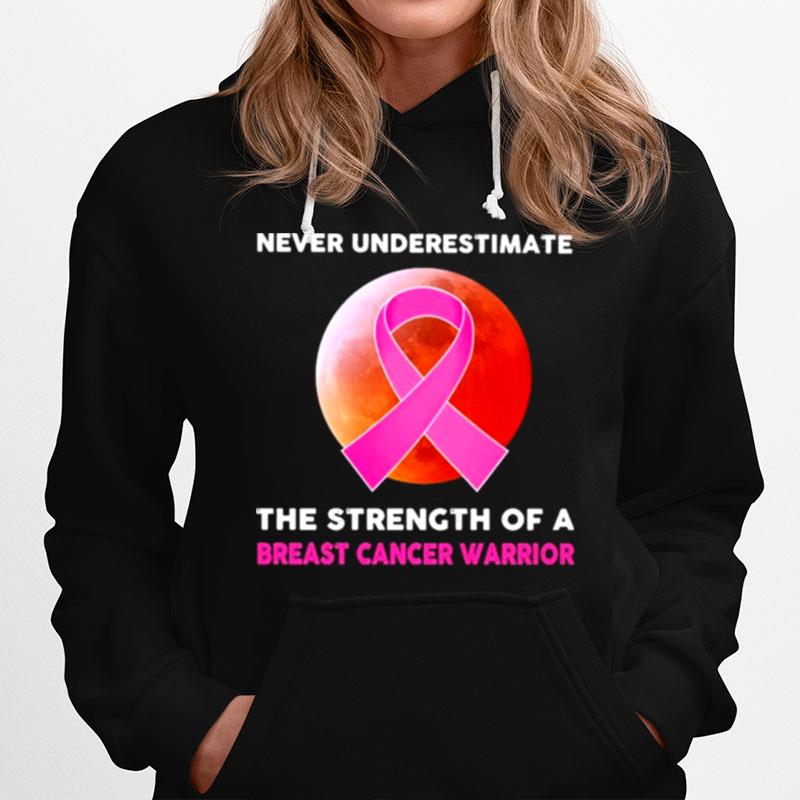 Never Underestimate The Strength Of A Breast Cancer Warrior Blood Moon Hoodie