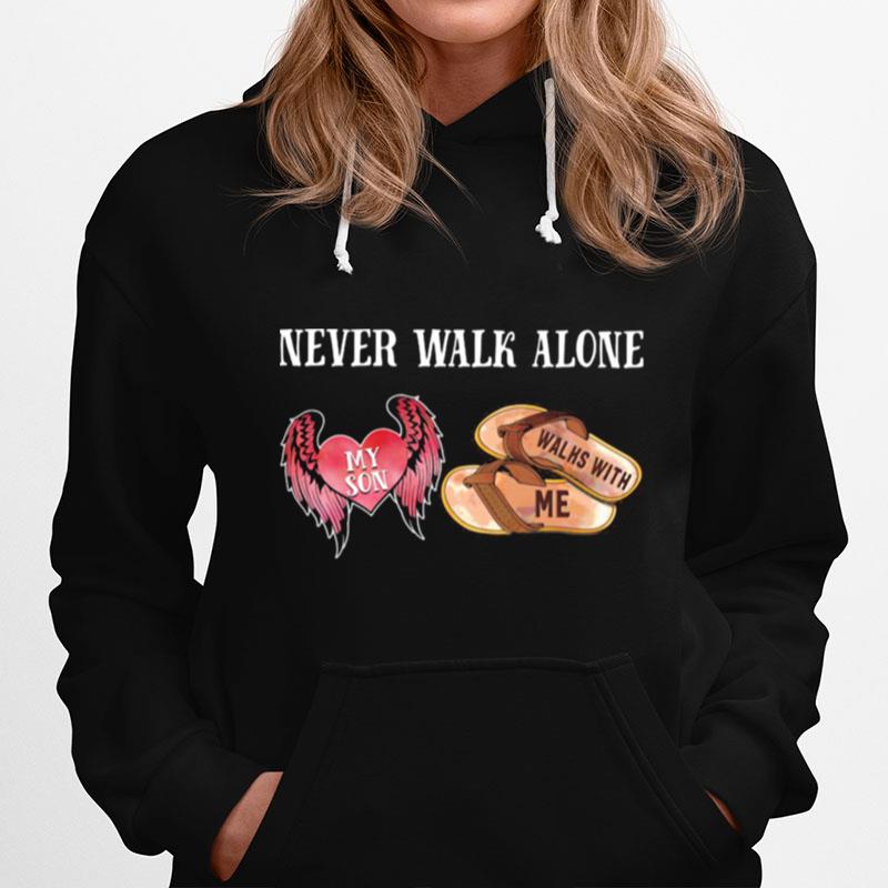 Never Walk Alone My Son Heart Walhs With Me Hoodie