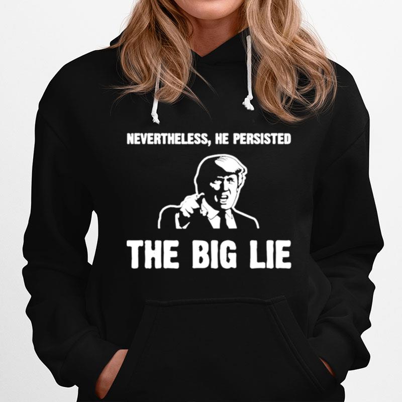 Nevertheless He Persisted The Big Lie Hoodie