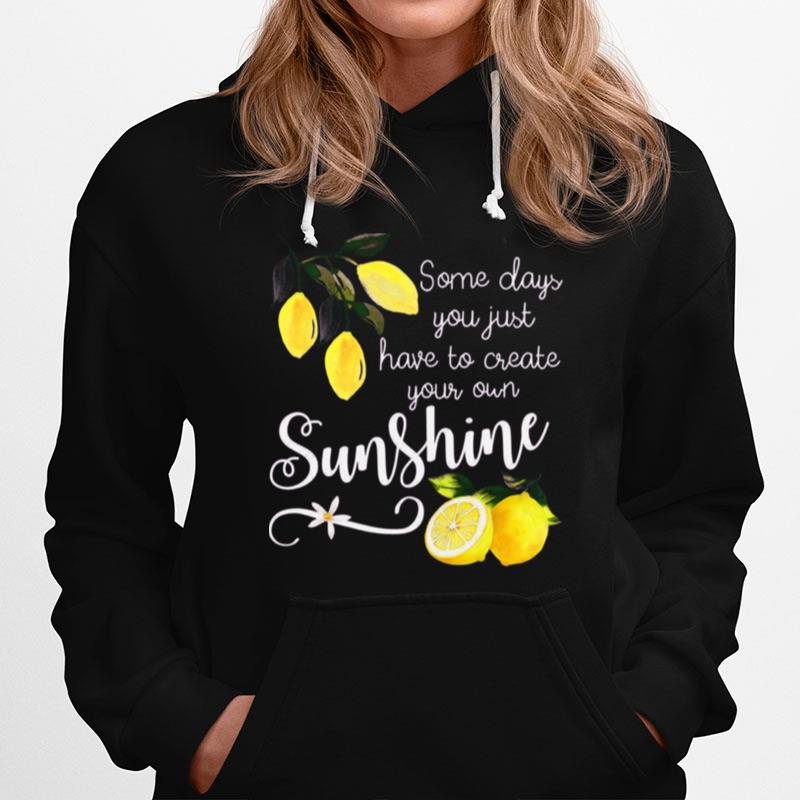 Nice You Just Have To Create Your Own Sunshine Lemon Hoodie