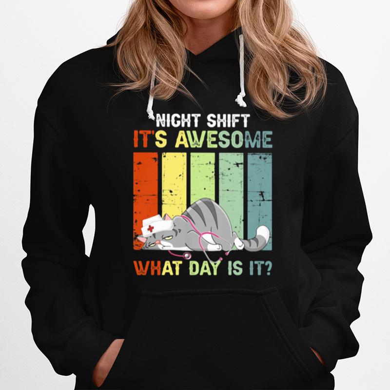 Night Shift Its Awesome What Day Is Cat Nurse Vintage Hoodie