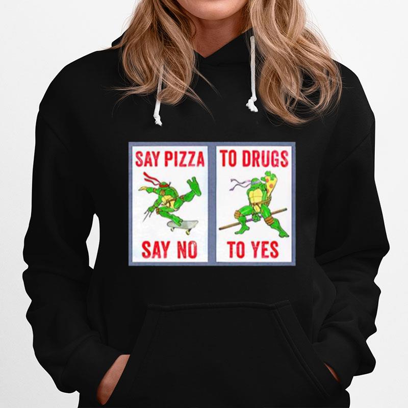 Ninja Turtles Say Pizza To Drugs Say No To Yes Hoodie