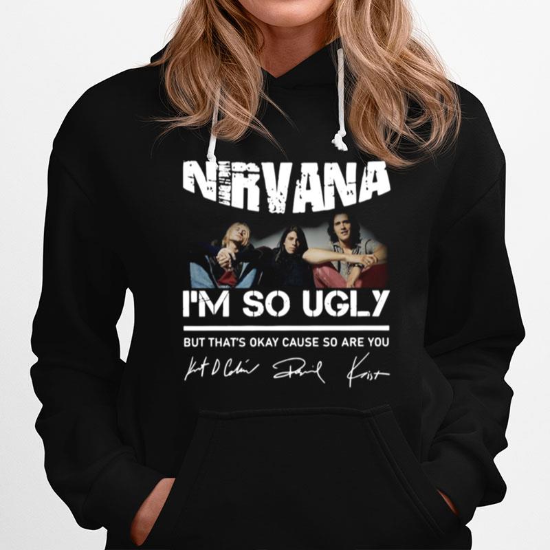 Nirvana I'M So Ugly But That'S Okay Cause So Are You Signature Hoodie