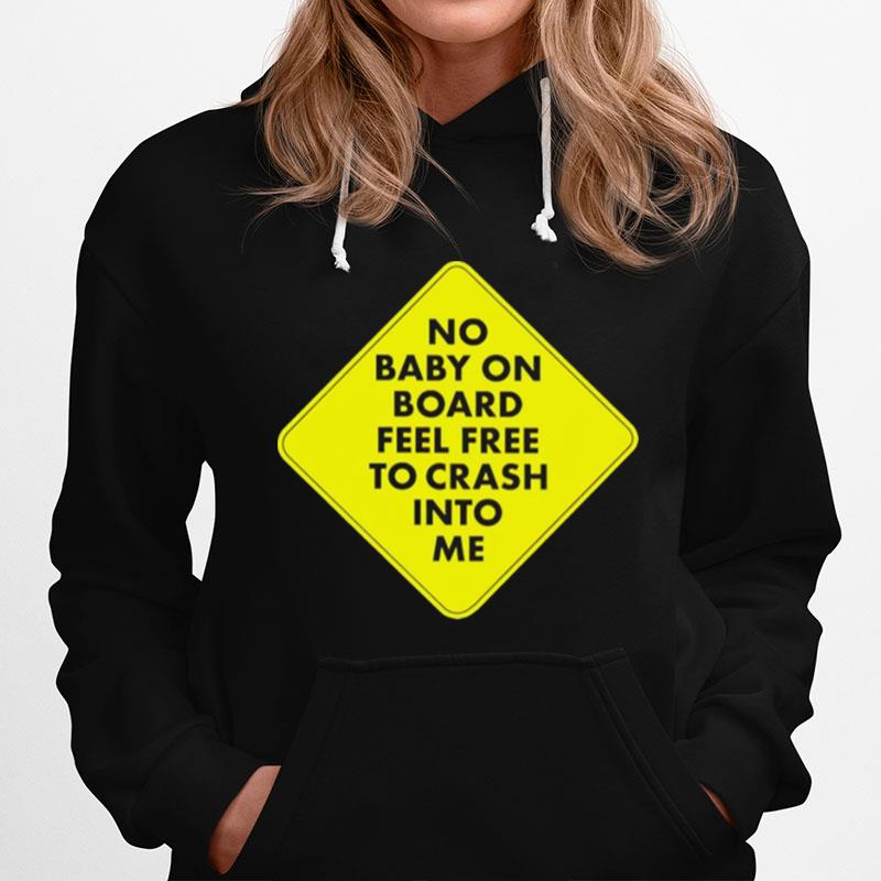 No Baby On Board Feel Frees To Cash Into Me Hoodie