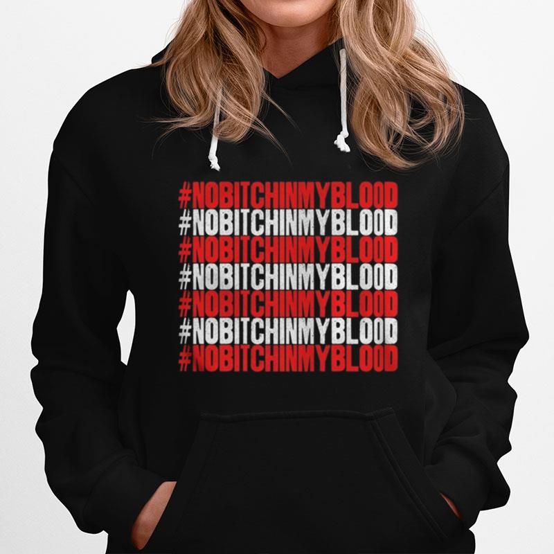 No Bitch In My Blood Novelty Hoodie