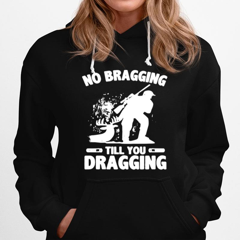 No Bragging Till You Dragging Hunting Hoodie