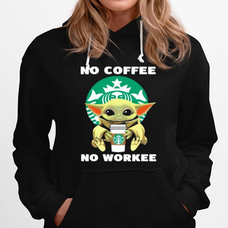 No Coffee No Workee Baby Yoda Drink Starbucks Hoodie