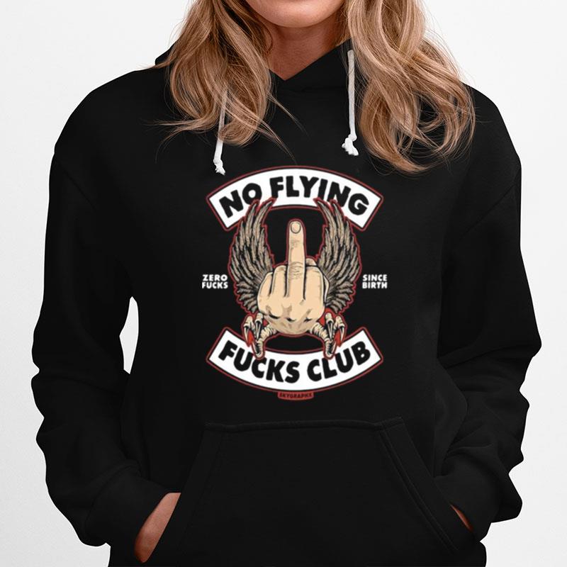 No Flying Zero Fucks Since Birth Fucks Club Skyoraphx Hoodie