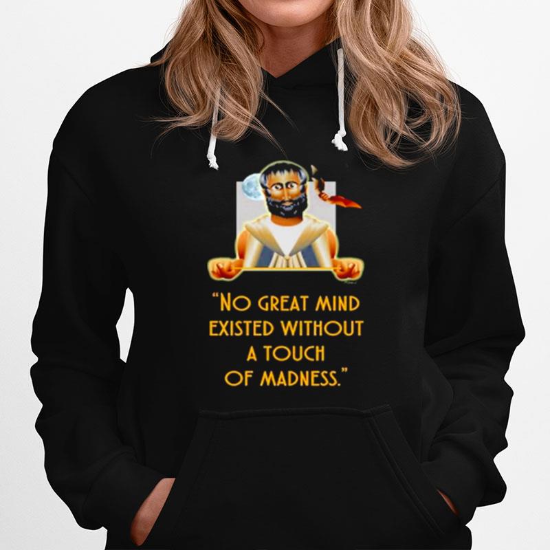 No Great Mind Existed Without A Touch Of Madness Hoodie