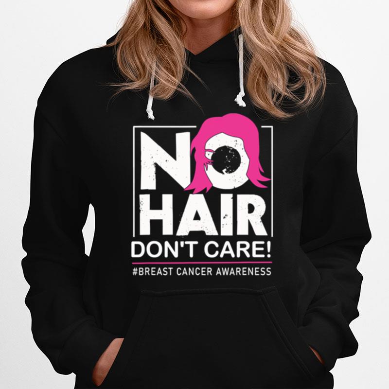 No Hair Dont Care Breast Cancer Awareness Woman Hoodie