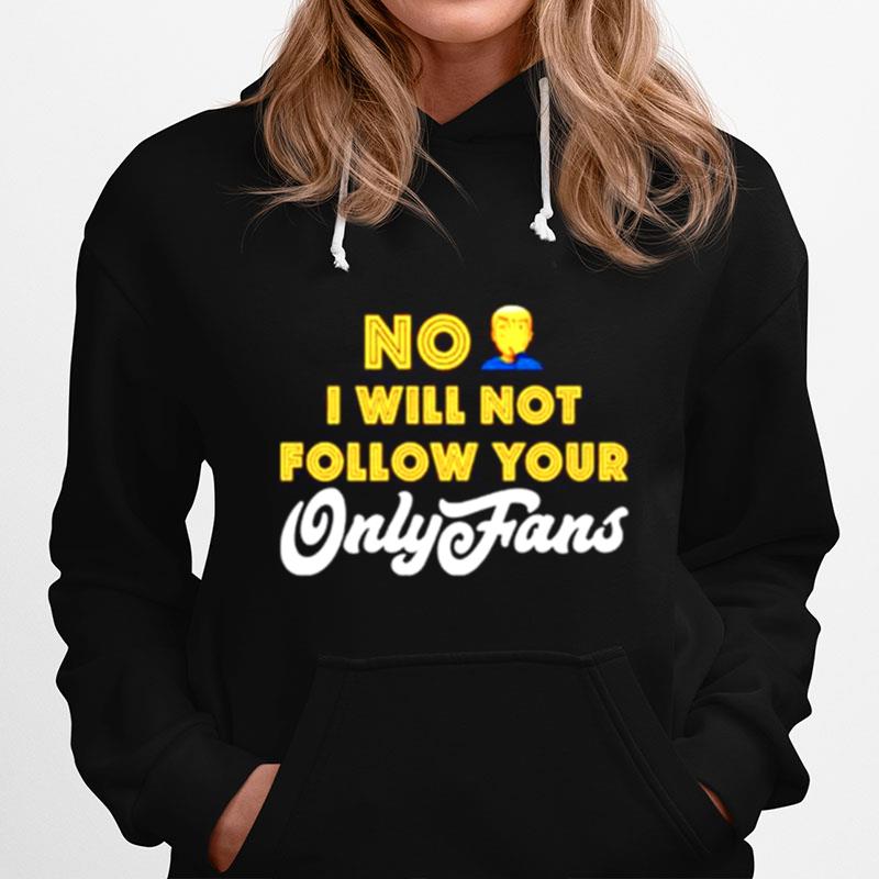 No I Will Not Follow Your Only Fans Hoodie