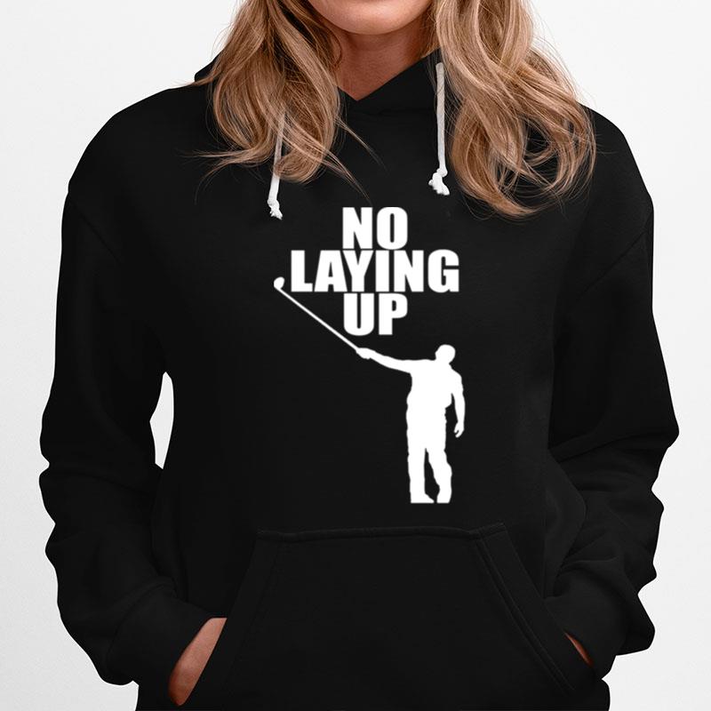 No Laying Up Golfer Phil Hoodie