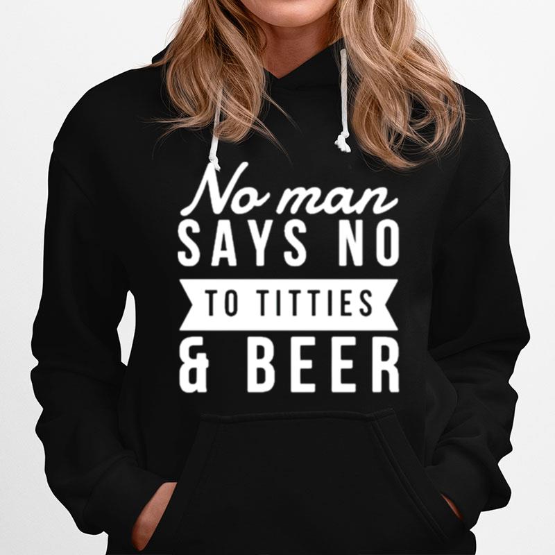 No Man Say No To Titties And Beer Hoodie