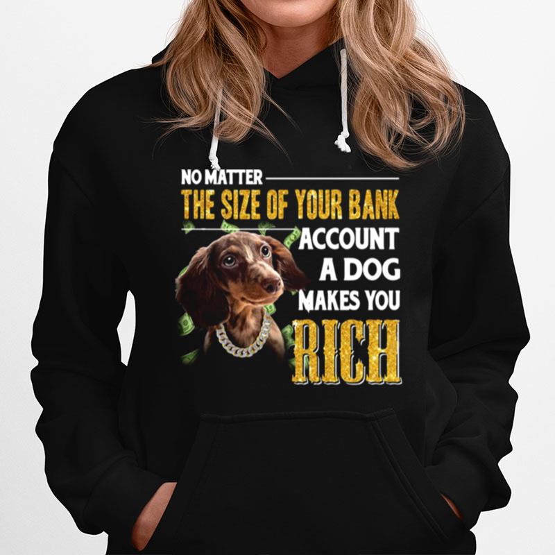 No Matter The Size Of Your Bank Account A Dog Makes You Rick Hoodie