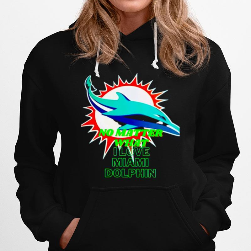 No Matter What I Love Miami Dolphin Hoodie