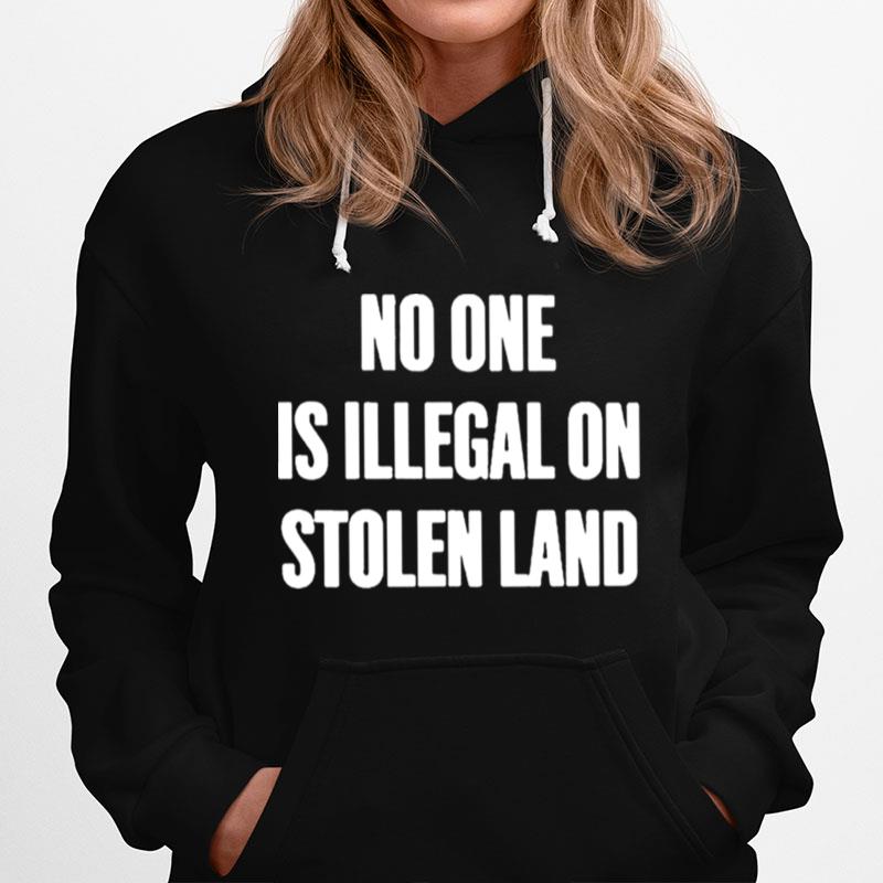 No One Is Illegal On Stolen Land Hoodie