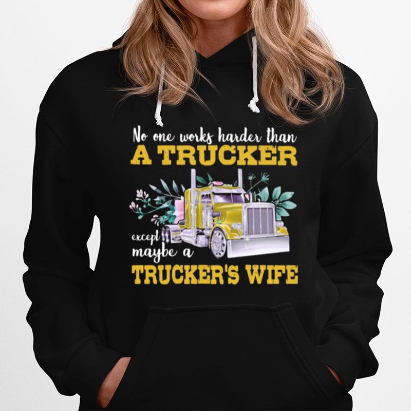 No One Works Harder Than A Trucker Except Maybe A Truckers Wife Flower Hoodie