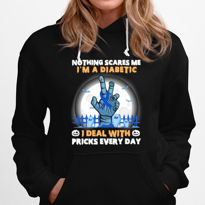 No Things Scares Me Im A Diabetic I Deal With Pricks Every Day Halloween Hoodie