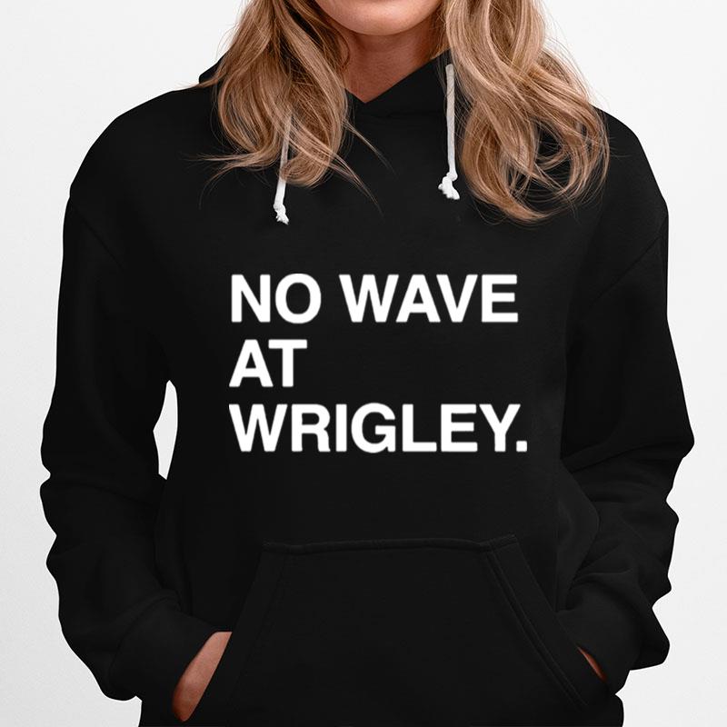 No Wave At Wrigley Hoodie