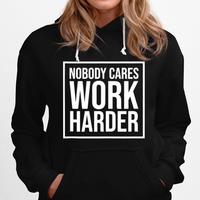 Nobody Cares Work Harder Motivational Fitness Workout Gym Hoodie