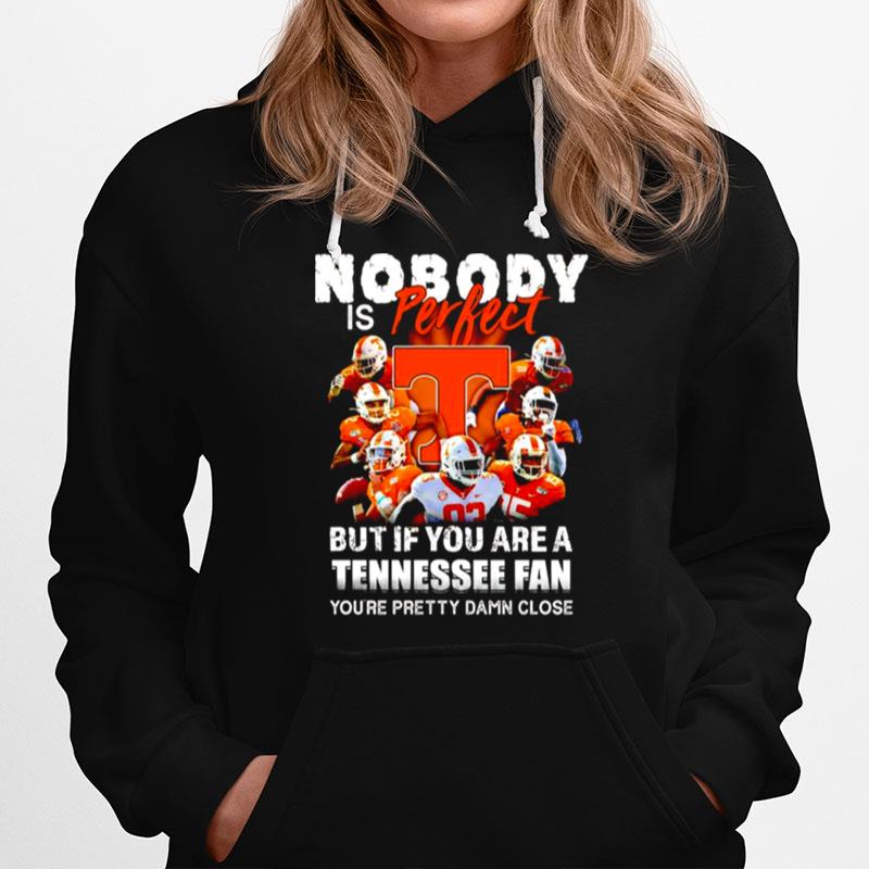 Nobody Is Perfect But If You Are A Tennessee Fan Hoodie