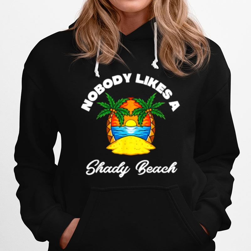 Nobody Likes A Shady Beach Distressed For The Beache Hoodie